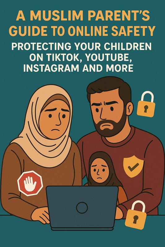 A Muslim Parent’s Guide to Online Safety: Protecting Your Children on TikTok, YouTube, Instagram & More